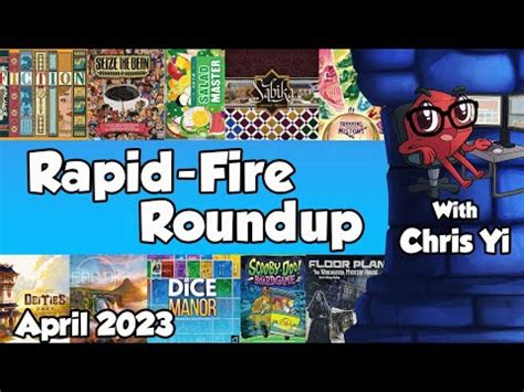 Rapid Fire Roundup April 2023 With Chris Yi The Dice Tower