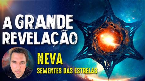 A GRANDE REVELAÇÃO NEVA SEMENTES DAS ESTRELAS Paranormal