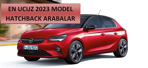 En Ucuz Hatchback Model Arabalar Yeni Araba Modelleri