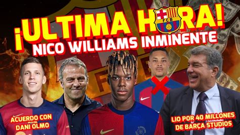 🚨 Última Hora BarÇa 💥 Nico Williams Inminente 💰 Acuerdo Dani Olmo 👀 40