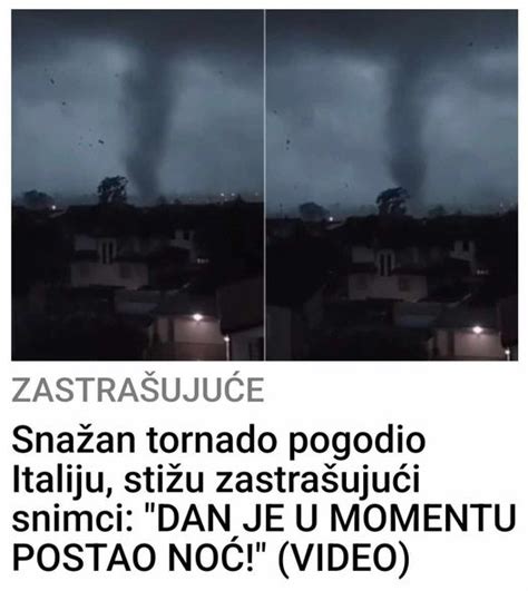 Sna An Tornado Pogodio Italiju Sti U Zastra Uju I Snimci Dan Je U