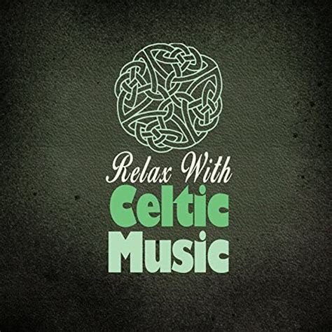 Play Relax With Celtic Music By Celtic Moods Celtic Music For