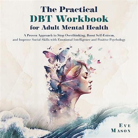 The Practical Dbt Guide For Adult Mental Health A Proven Approach To Stop Overthinking Boost