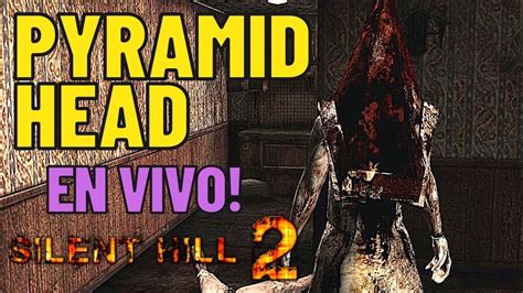 SILENT HILL 2 EN DIRECTO PYRAMID HEAD YouTube