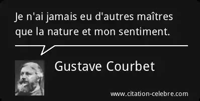 Citation Gustave Courbet nature Je n ai jamais eu d autres maîtres