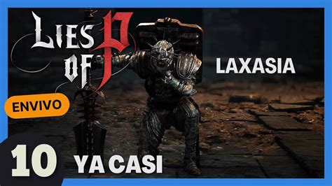 LoP 10 LAXASIA LA ENTERA Y SIMON MANUS LIES OF P Gameplay Español