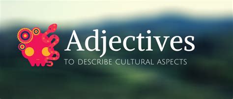 Glossary Of Adjectives To Describe Different Cultural Aspects Juicy