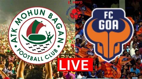 🔴 Live Fc Goa Vs Atk Mohun Bagan Hero Isl Atkmb X Fcg Mohun Bagan Vs Goa Live Match