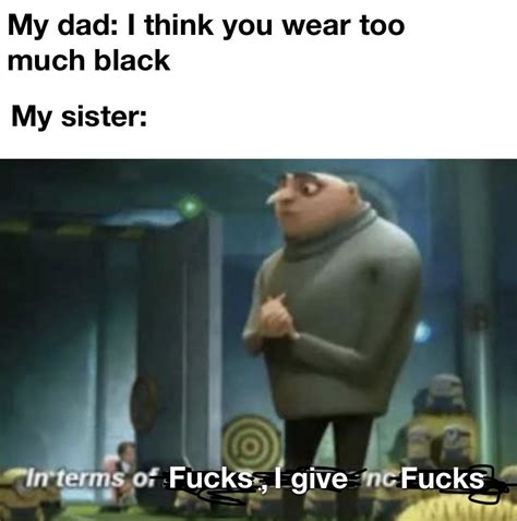 She Dont Give A Fuck Dad R Memes