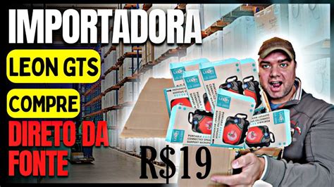 LEON GTS IMPORTADORA COMO COMPRAR DIRETO DA FONTE ACESSÓRIOS PARA