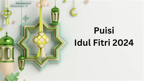 7 Puisi Idul Fitri 2024 Singkat Dan Penuh Makna Untuk Momen Saling