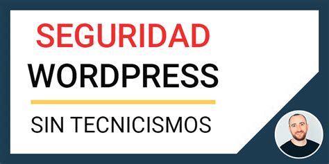 Consejos Y Plugins Para Mejorar Seguridad De Wordpress