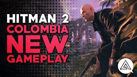 HITMAN 2 New COLOMBIA Level Walkthrough Gameplay Part 1 YouTube