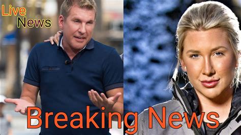 Breaking News Savannah Chrisley Todd Chrisley Facing Backlash After