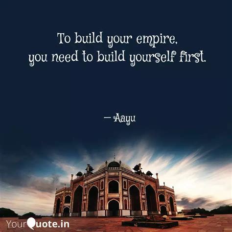 To Build Your Empire Yo Quotes Writings By AYUSHREE YourQuote