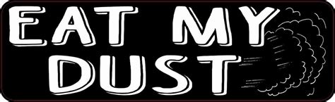 10in X 3in Black And White Eat My Dust Magnet Artofit