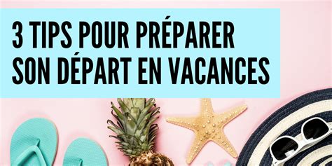 3 tips pour préparer son départ en vacances LOptimisme pro