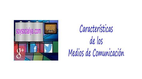 Principales características de los medios de comunicación