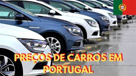 PREÇOS DE CARROS EM PORTUGAL MOSTREI TODOS QUE TIVEMOS YouTube