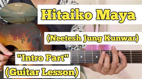 Hitaiko Maya Neetesh Jung Kunwar Guitar Lesson Intro Part With