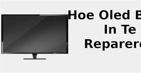 Hoe Tv Inbranden Oled Te Repareren 📺