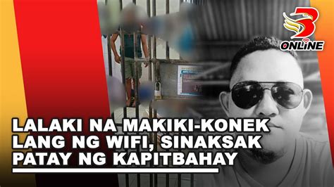 Lalaki Na Makiki Konek Lang Ng Wifi Sinaksak Patay Ng Kapitbahay Youtube