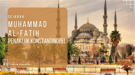 Sejarah Muhammad Al Fatih Penakluk Konstantinopel Jejak Islam