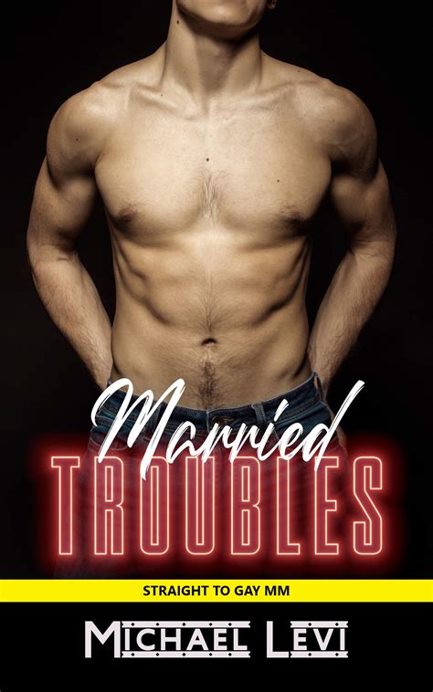 Married Troubles A Straight To Gay Mm Story By Michael Levi Goodreads