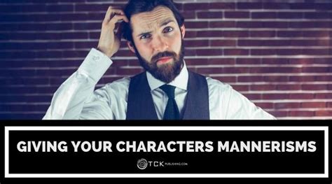 How To Write Character Mannerisms To Bring Your Characters To Life