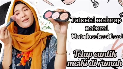 Tutorial Makeup Natural Untuk Sehari Hari Ala Ibu Rumah Tangga Biar Tetap Cantik Walau Di