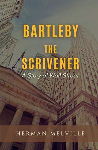 Bartleby The Scrivener A Story Of Wall Street By Herman Melville