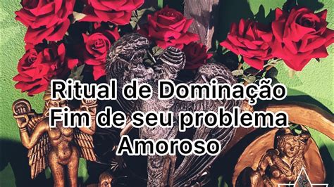 Amarração Amorosa Ritual de Dominação o fim de seus problemas YouTube