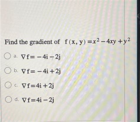 Solved Find The Gradient Of F X Y X2 4xy Y2 A Vf