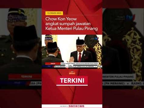 Chow Kon Yeow Angkat Sumpah Jawatan Ketua Menteri Pulau Pinang Youtube