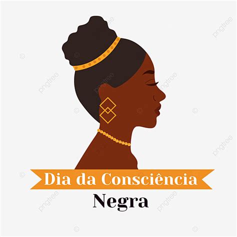 Dia Da Consci Ncia Negra Mulheres Negras Png Dia Da Consci Ncia Negra