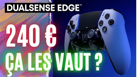 La DualSense Edge coûte très cher Est ce que ça vaut la peine d