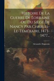 Histoire De La Guerre De Lorraine Ou Du Si Ge De Nancy Par Charles Le T