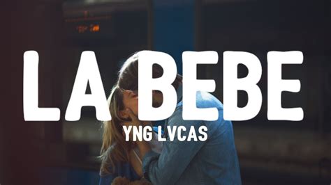 Yng Lvcas La Bebe Letra Lyrics Quiere Que Le Ponga Musica Pa Que