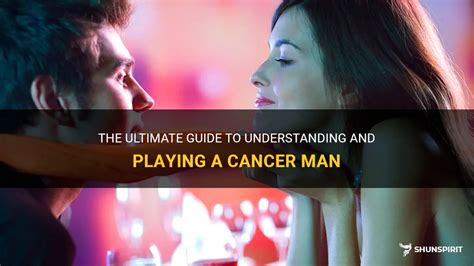 The Ultimate Guide To Understanding And Playing A Cancer Man Shunspirit