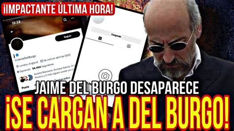 Impactante Ultima Hora Jaime Del Burgo Ha Desaparecido Eliminan Y