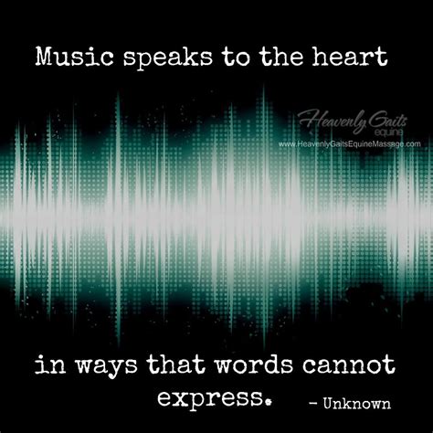 Music Speaks To The Heart In Ways That Words Cannot Express Author Unknown With Images