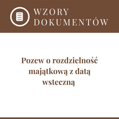 Pozew O Ustalenie Rozdzielno Ci Maj Tkowej Z Dat Wsteczn Joanna