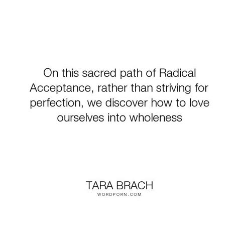 On This Sacred Path Of Radical Acceptance Rather Than Striving For