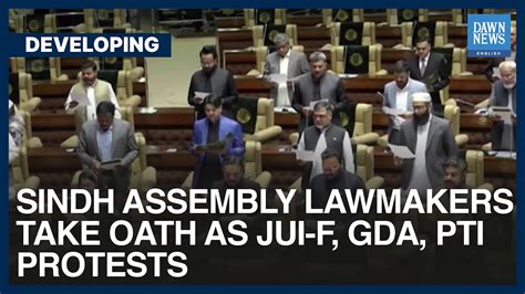 Sindh Assembly Lawmakers Take Oath As Jui F Gda Pti Protests