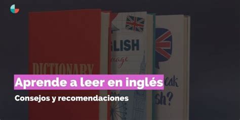 Cómo Aprender A Leer En Inglés Consejos The Globe