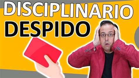 Despido Disciplinario Causas Procedimiento Y Consecuencias Asesoria