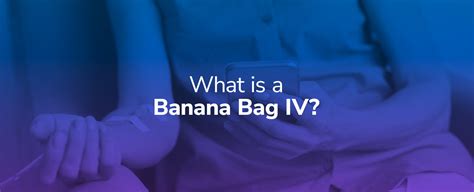 What Is a Banana Bag IV? - | Mobile IV Medics