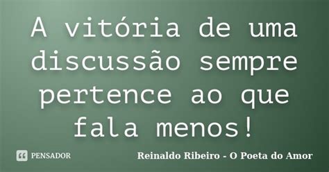 A Vitória De Uma Discussão Sempre Reinaldo Ribeiro O Poeta