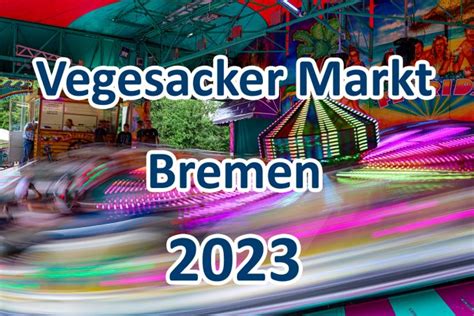 Vegesacker Markt 2023 Kirmes Bremen Termin Öffnungszeiten