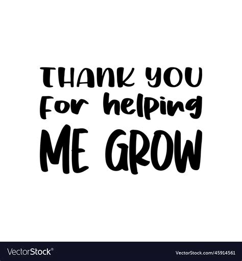 Thank You For Helping Me Grow Quote Letters Vector Image